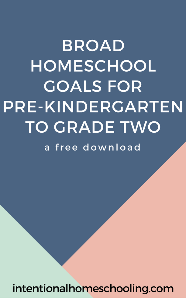 homeschool goals Broad Homeschool Goals for Pre-Kindergarten to Grade Two