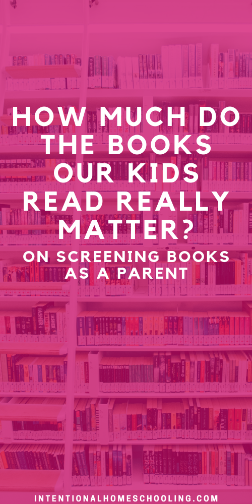 Do the books our kids read matter? On screening books as a Christian parent