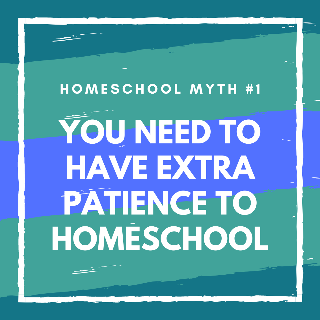 Homeschool Myth: You need extra patience to homeschool