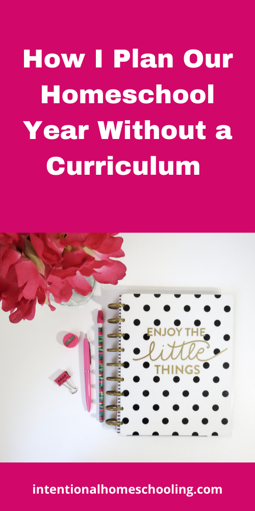 How I Plan Our Homeschool Year Without a Curriculum - Our Simple and Relaxed Unschooling Homeschool Plan