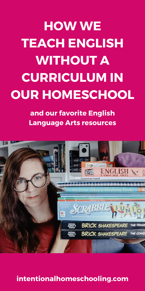 Teaching English Without a Curriculum in Our Homeschool and Some of Our Favorite English Language Arts Resources