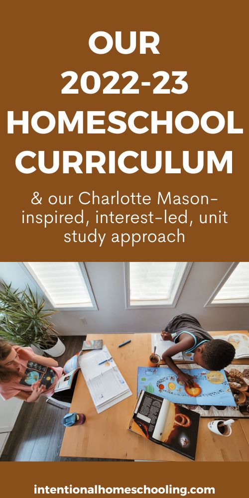 2022-23 HOMESCHOOL CURRICULUM & our Charlotte Mason-inspired, interest-led, unit study approach