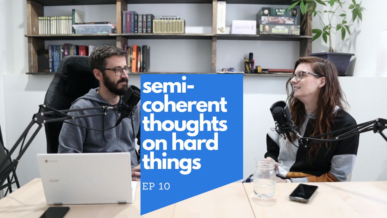 semi-coherent thoughts on hard things (EP10)