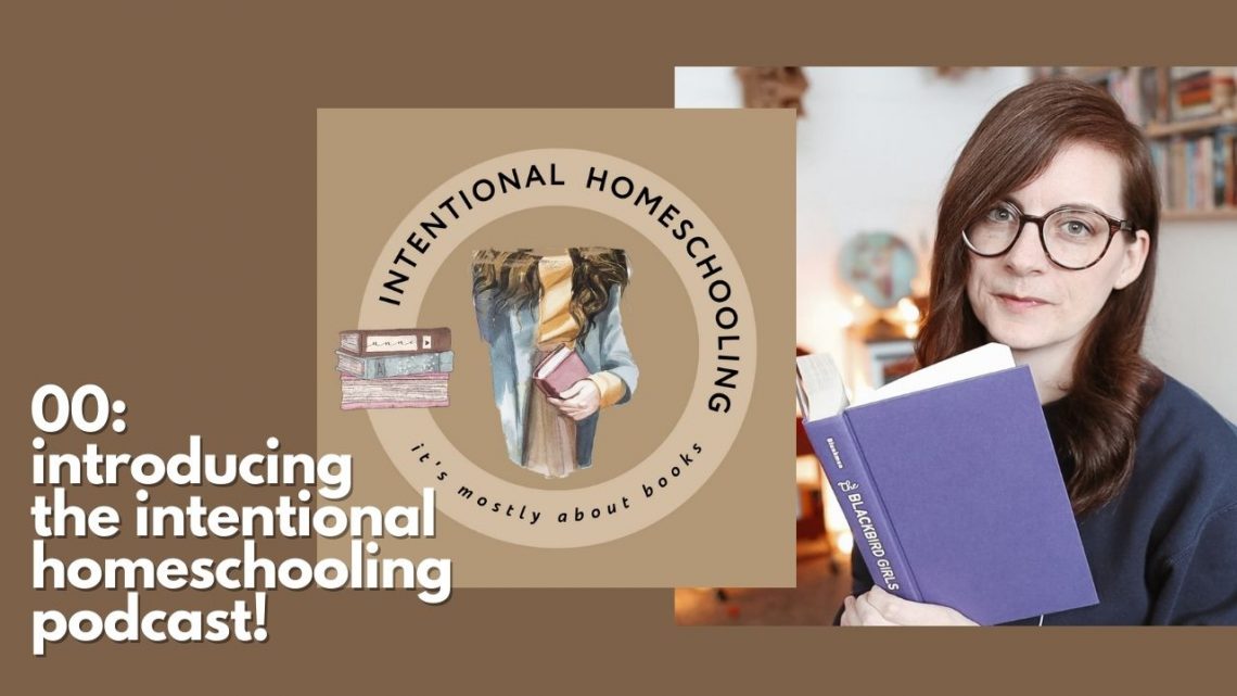 Intentional Homeschooling Podcast - a podcast about homeschooling but mostly about books - Episode 00: the pilot
