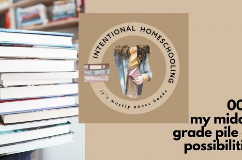Middle Grade March Pile of Possibilities - Intentional Homeschooling Podcast