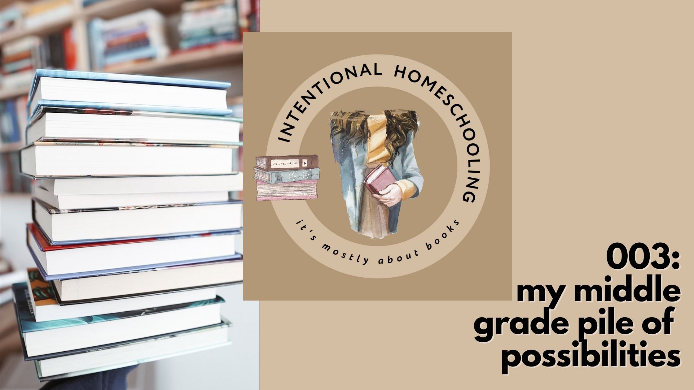 Middle Grade March Pile of Possibilities - Intentional Homeschooling Podcast