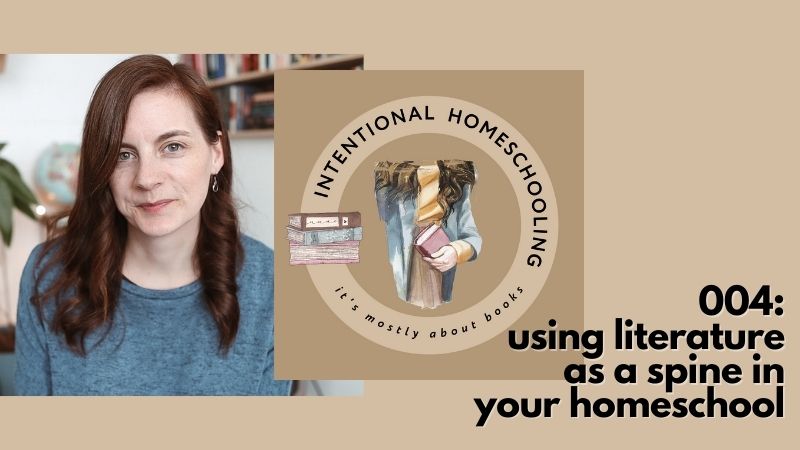 Using Literature as a Spine in Your Homeschool - Intentional Homeschooling Podcast