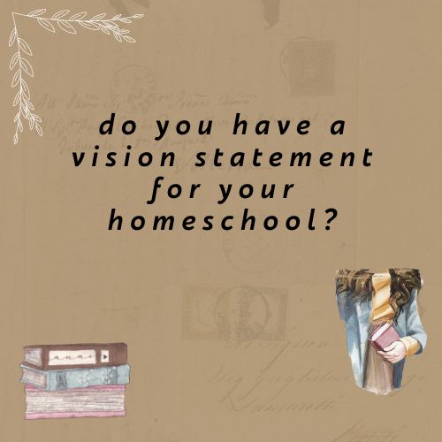 Creating a Vision Statement for Your Homeschool - the WHY and HOW - Intentional Homeschooling Podcast