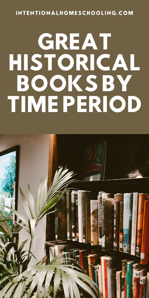 Great Books by Historical Time Period - Intentional Homeschooling Book List